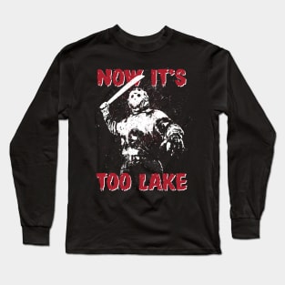 IT'S TOO LAKE Long Sleeve T-Shirt